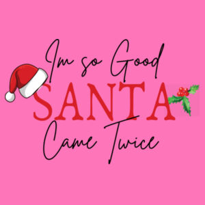 I'm so good santa came twice - Softstyle™ women's ringspun t-shirt Design
