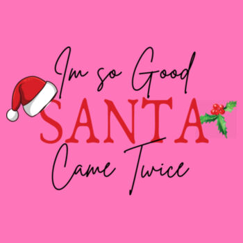 I'm so good santa came twice - Softstyle™ women's ringspun t-shirt Design