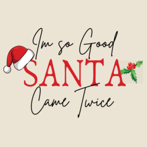 I'm so good santa came twice - Softstyle™ adult ringspun t-shirt Design